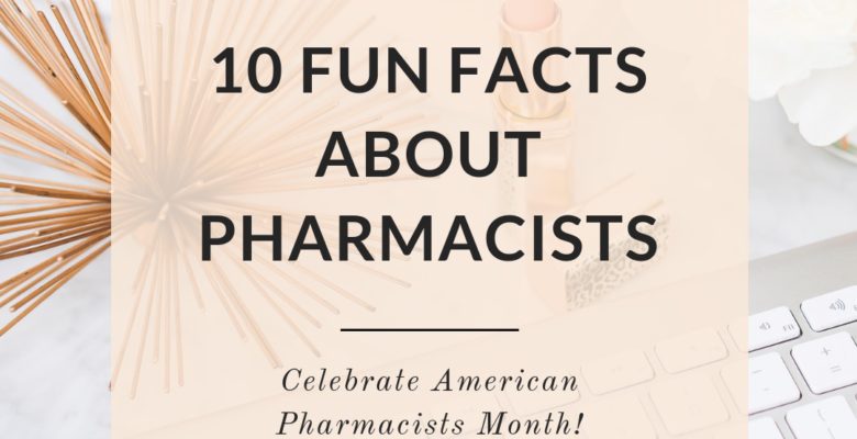 10 Fun Facts about Pharmacists from Dr. Jessica Louie of Find Your Script and Clarify Simplify Align | Celebrate American Pharmacists Month 2018 with this infographic