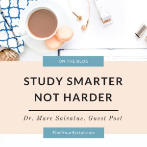Study smarter not harder in pharmacy school by Dr. Marc Salvatus for Find Your Script, Dr. Jessica Louie Pharmacists Month 2018 guest blog post