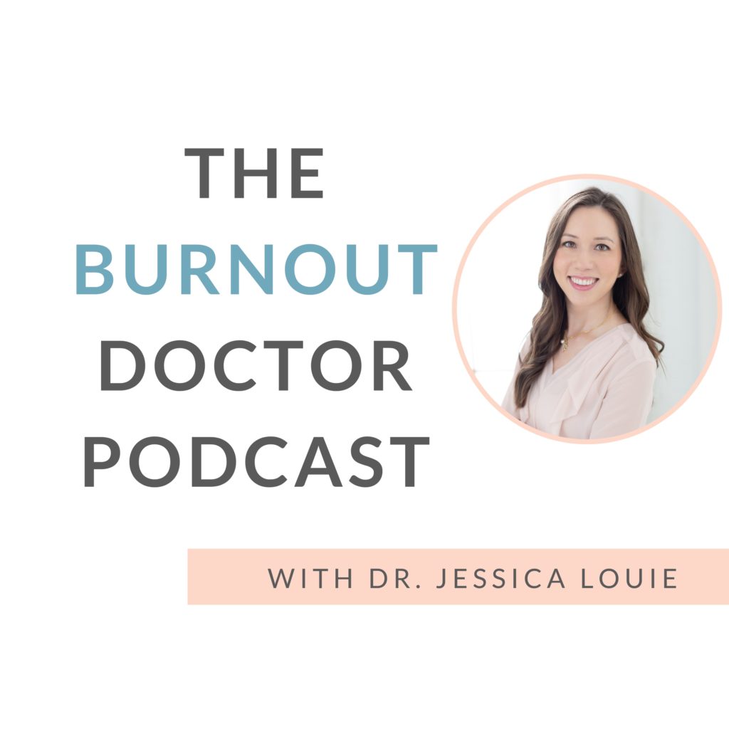 The Burnout Doctor Podcast by Dr. Jessica Louie, reset burnout, healthcare, pharmacist, KonMari Method Coach, declutter coach, simplify, burnout coach, happy MD, happy PharmD, physician burnout 