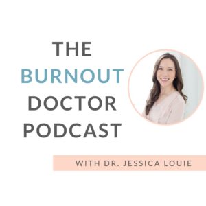 The Burnout Doctor Podcast by Dr. Jessica Louie, reset burnout, healthcare, pharmacist, KonMari Method Coach, declutter coach, simplify, burnout coach, happy MD, happy PharmD, physician burnout